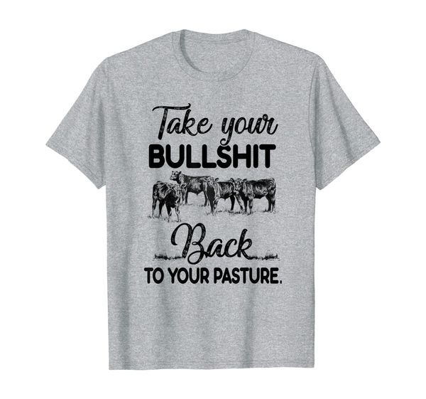 

farmer take your bullshirt back to your pasture t-shirt, White;black