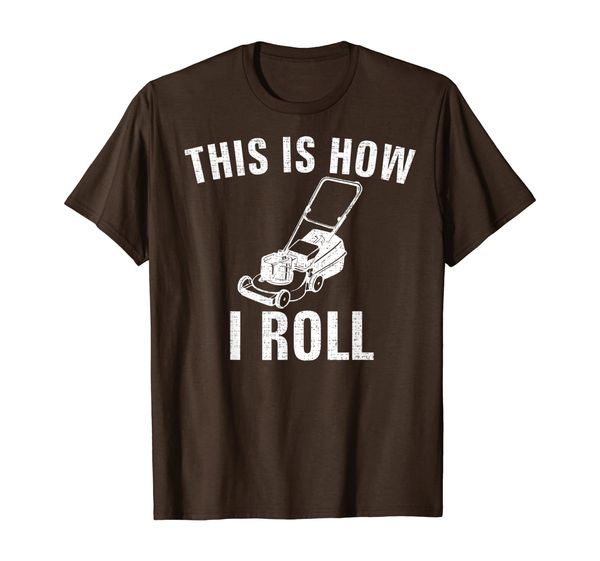 

This Is How I Roll Lawn Mower Funny Garderner/Garden Gift T-Shirt, Mainly pictures