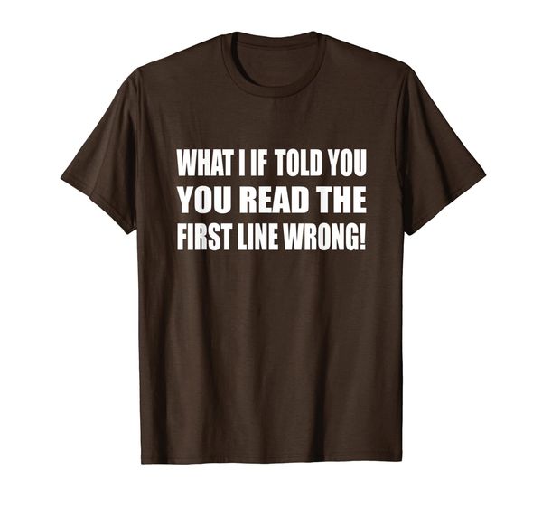 

what i if told you you read the first line wrong grammar t-shirt, White;black
