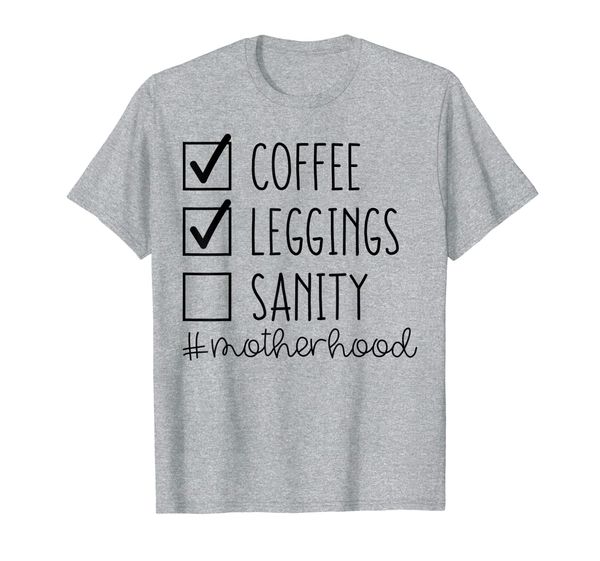 

coffee, leggings, sanity checklist #motherhood mom coffee t-shirt, White;black