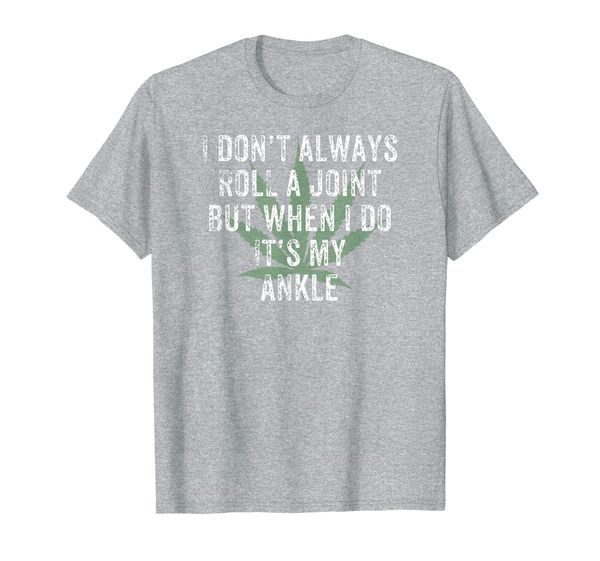 

i dont always roll a joint but when i do its my ankle t-shirt, White;black