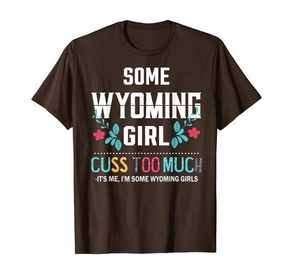 

Funny Some Wyoming Girls Cuss To Much It' Me I'm T-Shirt, Mainly pictures