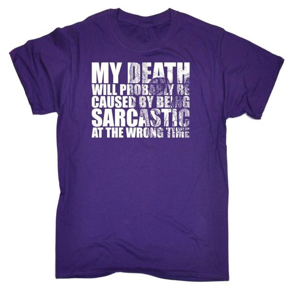 

my death will be caused by being sarcastic funny joke humour t-shirt men's t-shirts, White;black