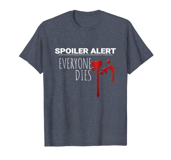 

spoiler alert everyone dies shirt, White;black