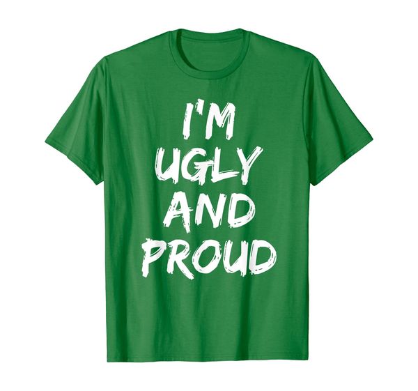 

i'm ugly and proud funny t shirt, White;black