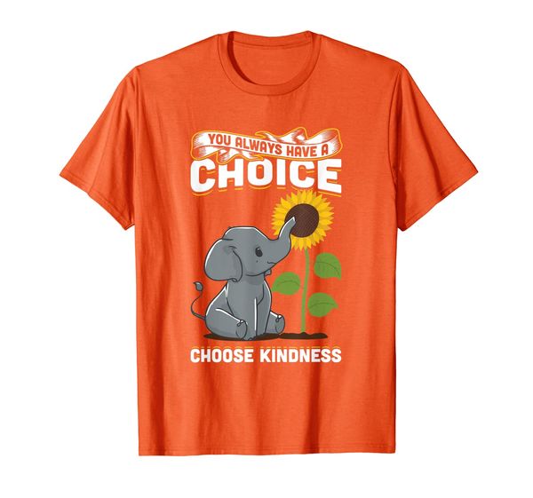 

you always have a choice choose kindness anti bullying T-Shirt, Mainly pictures