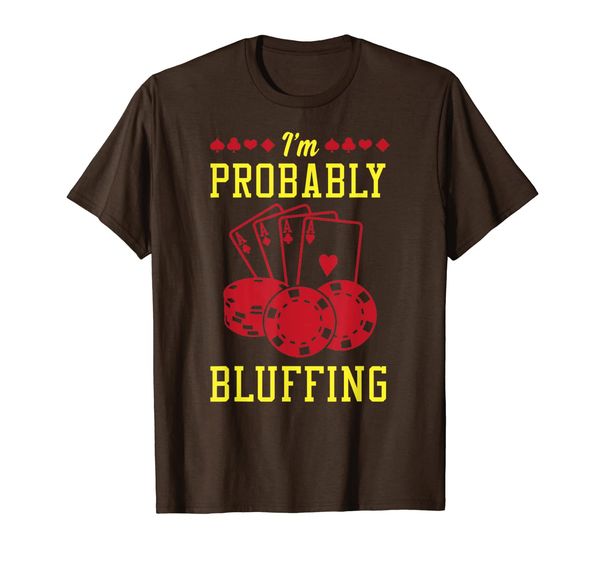 

I'm Probably Bluffing Funny World Poker King Gift T-Shirt, Mainly pictures