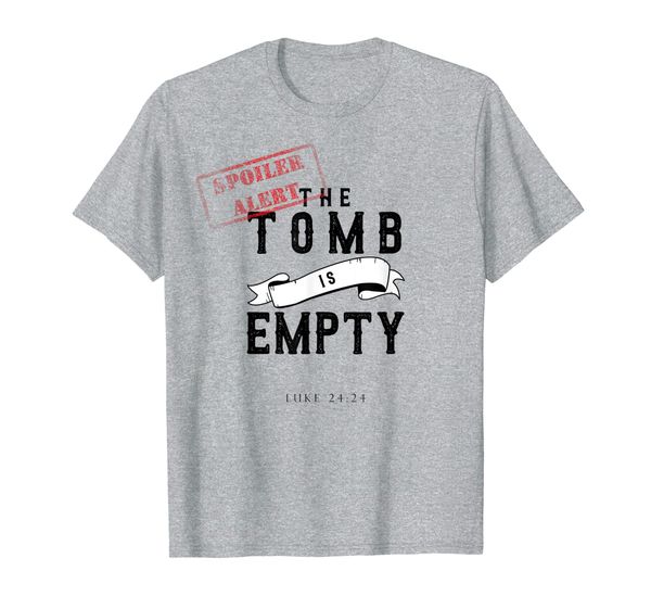 

Christian Easter T Shirt Spoiler Alert The Tomb is Empty, Mainly pictures