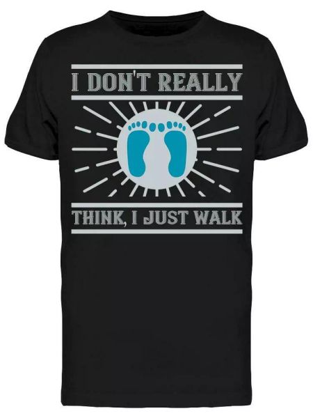 

i dont really think, just walk tee men's -image by shutterstock, White;black