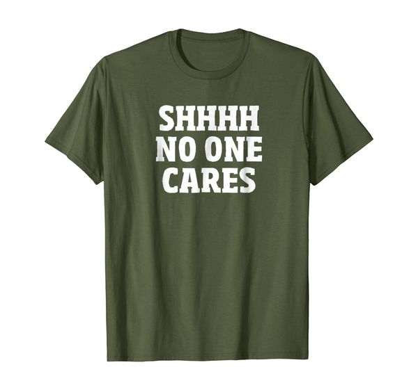 

shhhh no one cares t-shirt, White;black