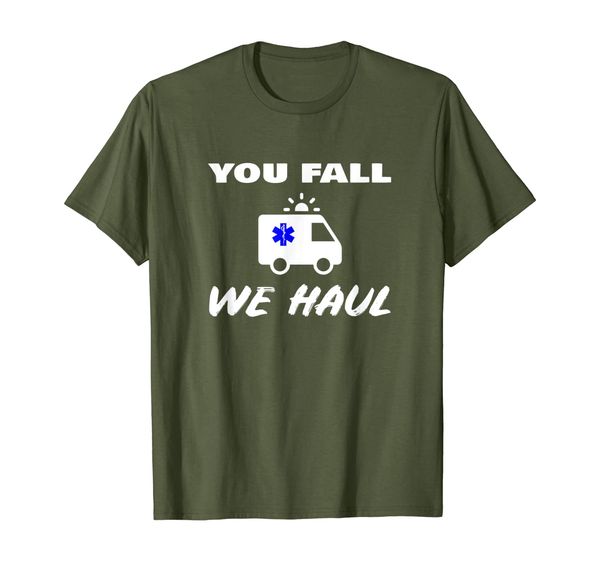 

you fall we haul funny paramedic ems emt ambulance crew joke t-shirt, White;black
