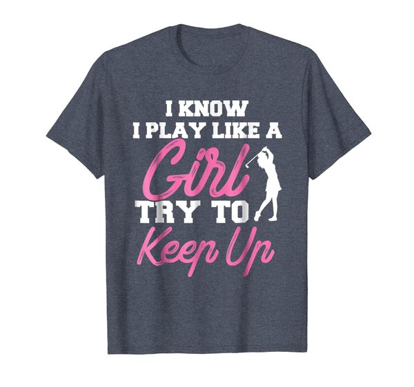 

i know i play like a girl try to keep up golf t shirt gift, White;black