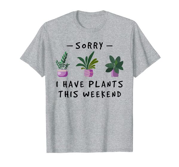 

sorry i have plants this weekend tshirt gardener gifts t-shirt, White;black
