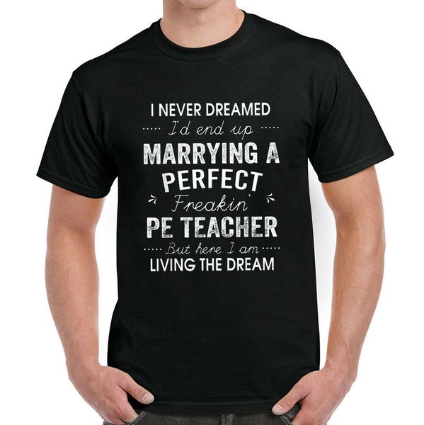 

i never dreamed i'd end up marrying a freakin pe teacher t-shirt, White;black