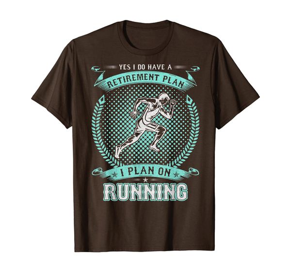 

Yes I Do Have A Retirement Plan, I Plan On Running Funny T-Shirt, Mainly pictures
