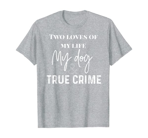 

two loves of my life my dog and true crime t-shirt, White;black