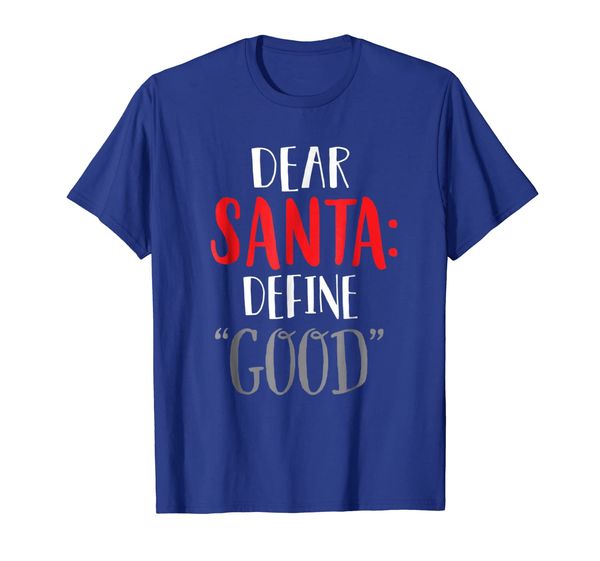 

dear santa define good t shirt i can explain shirt, White;black