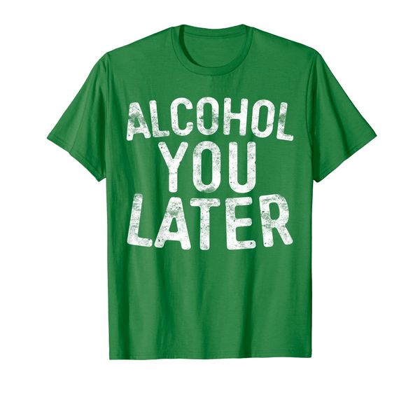 

Alcohol You Later T-Shirt Drinking Gift Shirt, Mainly pictures
