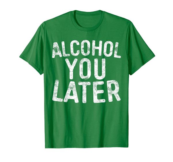 

alcohol you later t-shirt drinking gift shirt, White;black