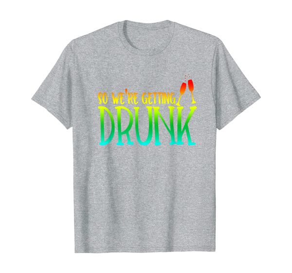 

So Were Getting Drunk Bridesmaid Shirt Gift LGBT Bach, Mainly pictures