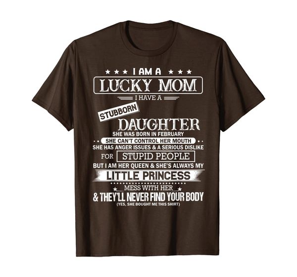 

i am a lucky mom i have a stubborn february daughter t-shirt, White;black