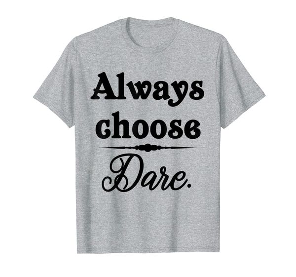 

Always Choose Dare Shirt For Men Women, Mainly pictures
