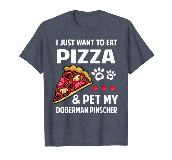 

I Just Want To Eat Pizza Pet My Doberman Pinscher T-Shirt, Mainly pictures