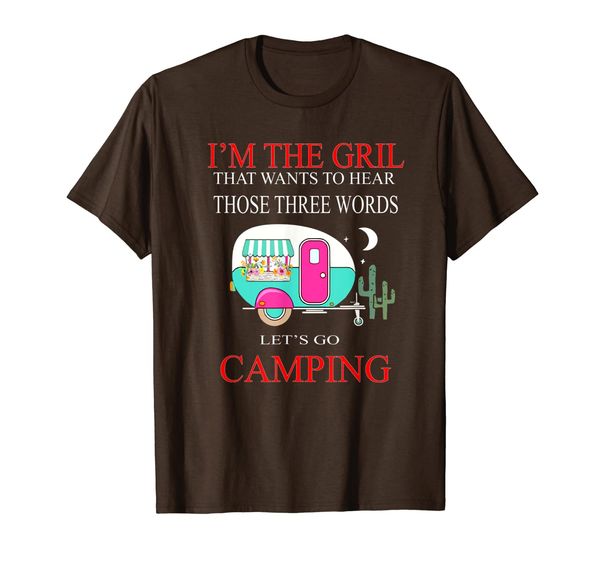 

I'm The Girl That Wants To Hear Let' Go Camping T shirt, Mainly pictures