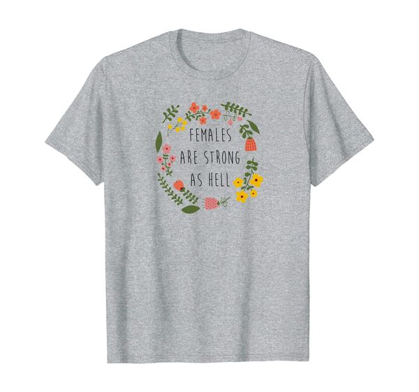 

Females Are Strong As Hell, Pretty Feminist T-Shirt, Mainly pictures