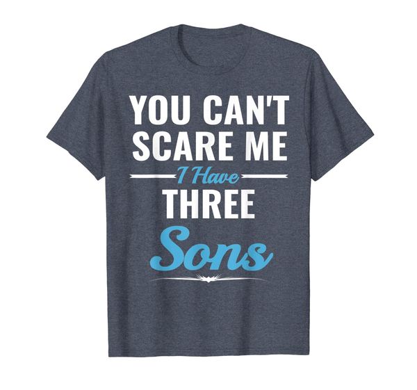 

you can't scare me i have three sons, White;black