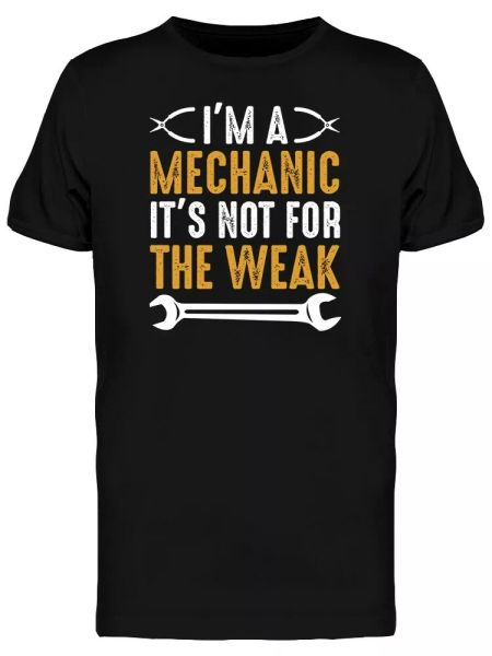 

mechanic its not for the weak tee men's -image by shutterstock, White;black