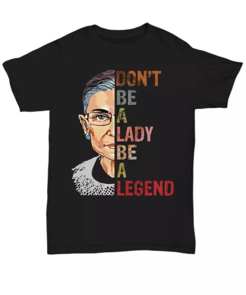 

rbg ruth bader ginsburg t-shirt don't be lady be legend women feminist tee gifts, White;black