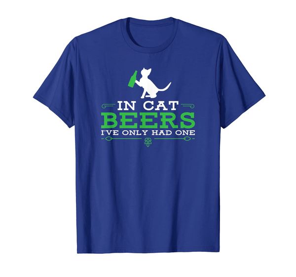 

in cat beers i've only had one funny beer drinking t-shirt, White;black