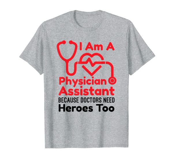 

i am a physician assistant because doctors need heroes too t-shirt, White;black