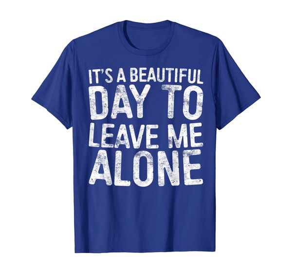 

It' A Beautiful Day To Leave Me Alone T-Shirt Introvert, Mainly pictures