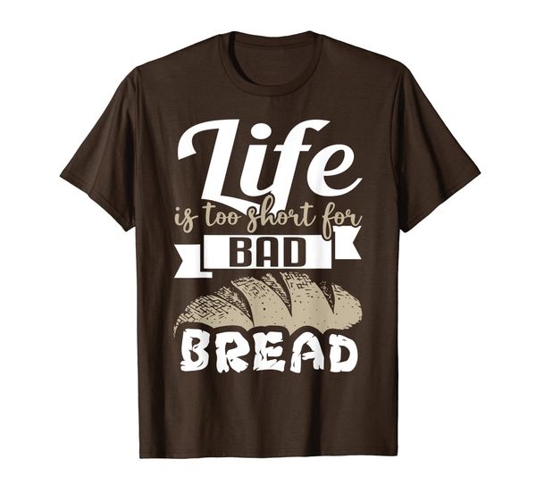 

life is too short for bad bread baker baking funny gift t-shirt, White;black