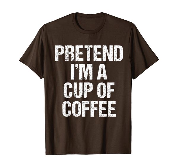 

Pretend I'm A Cup of Coffee | Gift Idea T-Shirt, Mainly pictures