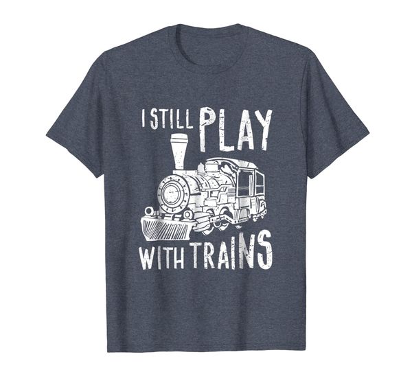 

i still play trains shirt railroad railway steam locomotive, White;black