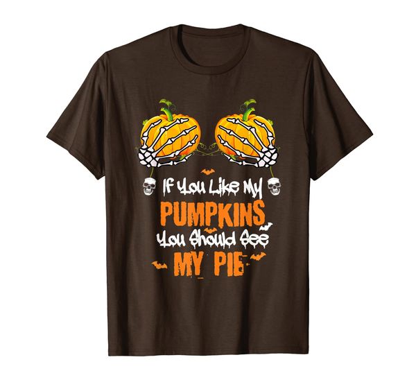 

if you like my pumpkins you should see my pie funny t-shirt, White;black