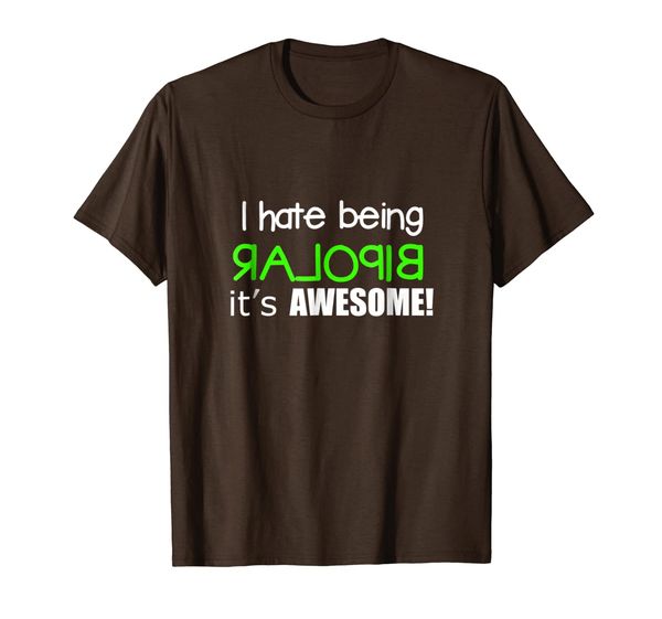 

I Hate Being Bipolar It' Awesome Cool Funny T-shirt, Mainly pictures