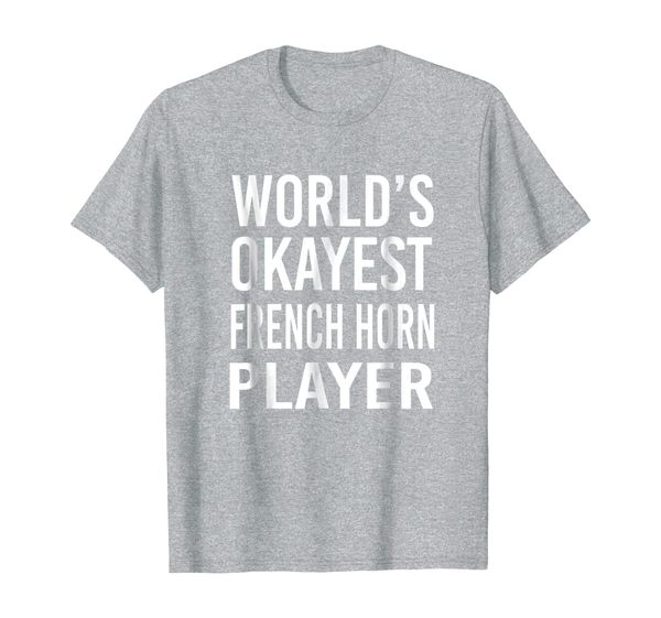 

world's okayest french horn player funny t shirt music, White;black