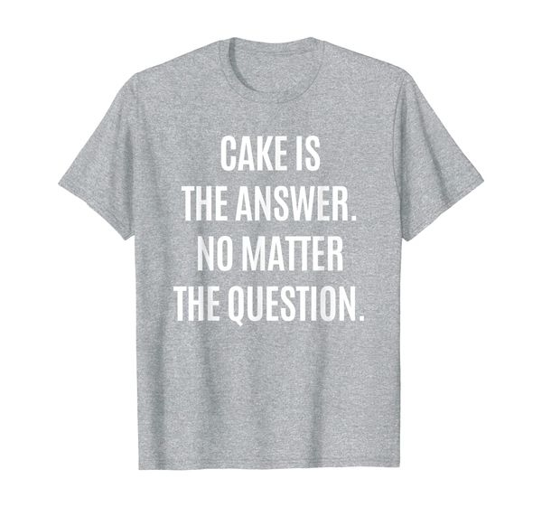 

cake is always the answer no matter the question - dessert t-shirt, White;black