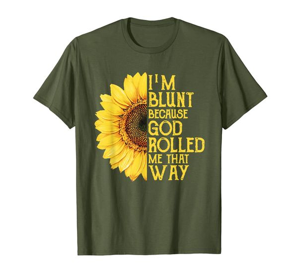 

Sunflower I'm Blunt Because God Rolled Me That Way T-Shirt T-Shirt, Mainly pictures