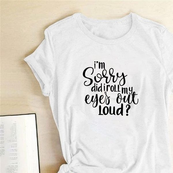 

women t shirt im sorry did i roll my eyes out loud letter printed shirts woman funny for fashion, White