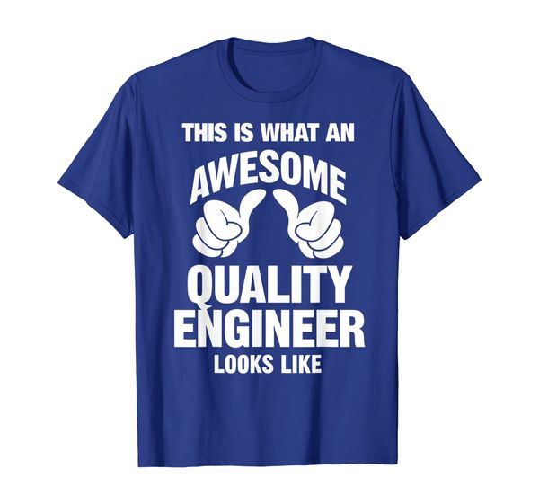 

What An Awesome Quality Engineer Looks Like Funny T-Shirt, Mainly pictures