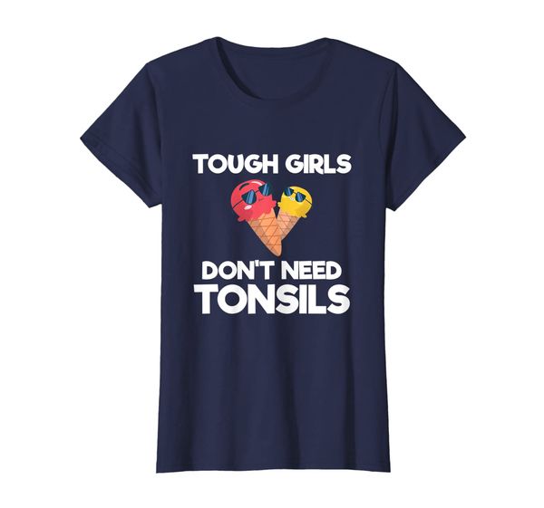 

Tough Girls Don't Need Tonsils Ice Cream Tonsillectomy Shirt, Mainly pictures