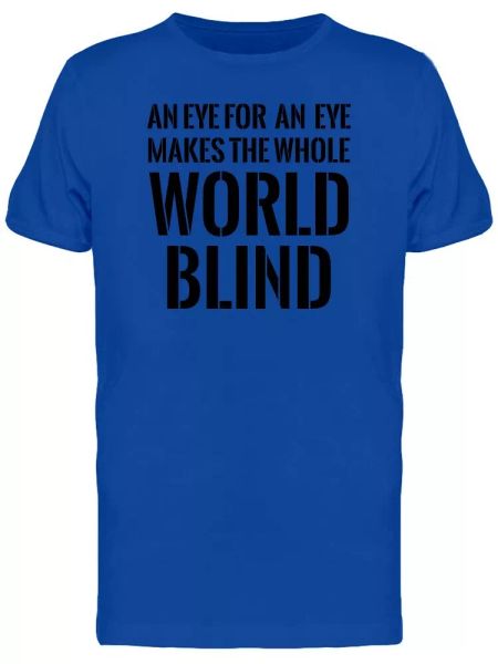 

eye for an eye makes world blind tee men's -image by shutterstock, White;black