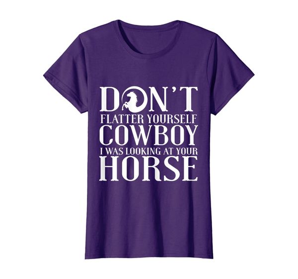 

womens don't flatter yourself cowboy i was looking at your horse, White;black