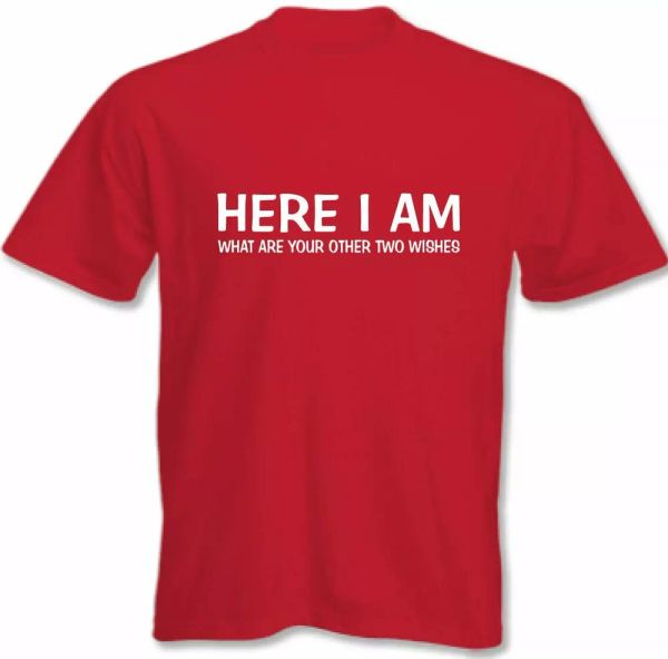 

Slogan men t-shirt funny here i am what are your other two wishes, White;black
