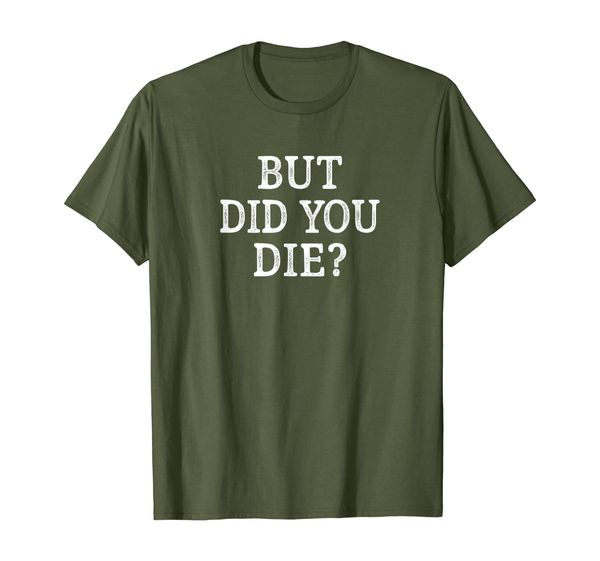 

But Did You Die - Vintage Style T-shirt, Mainly pictures
